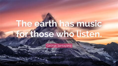 the earth has music for those who listen: the harmony of nature and its role in our lives