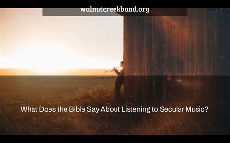 what does the bible say about listening to secular music and is it morally acceptable?